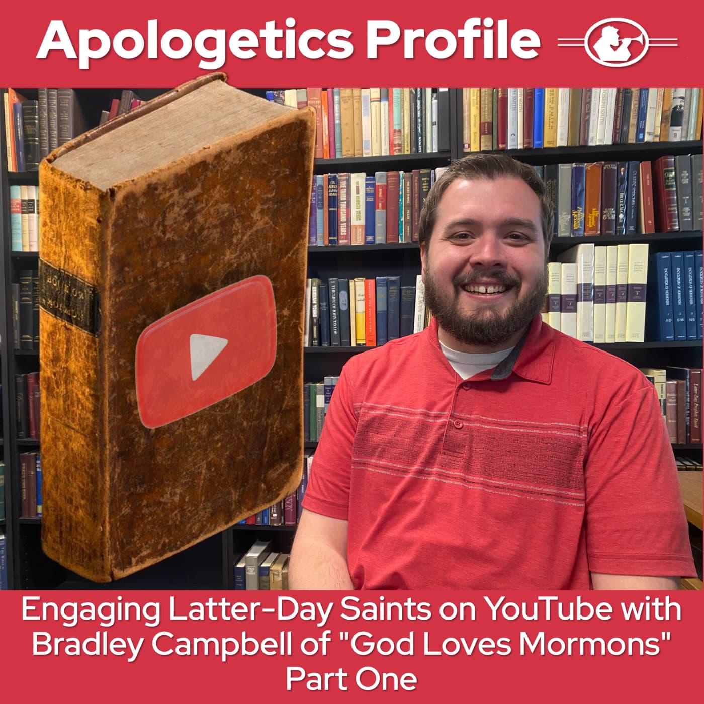Episode 300: God Loves Mormons with YouTube Host Bradley Campbell Part One - Apologetics Profile cover