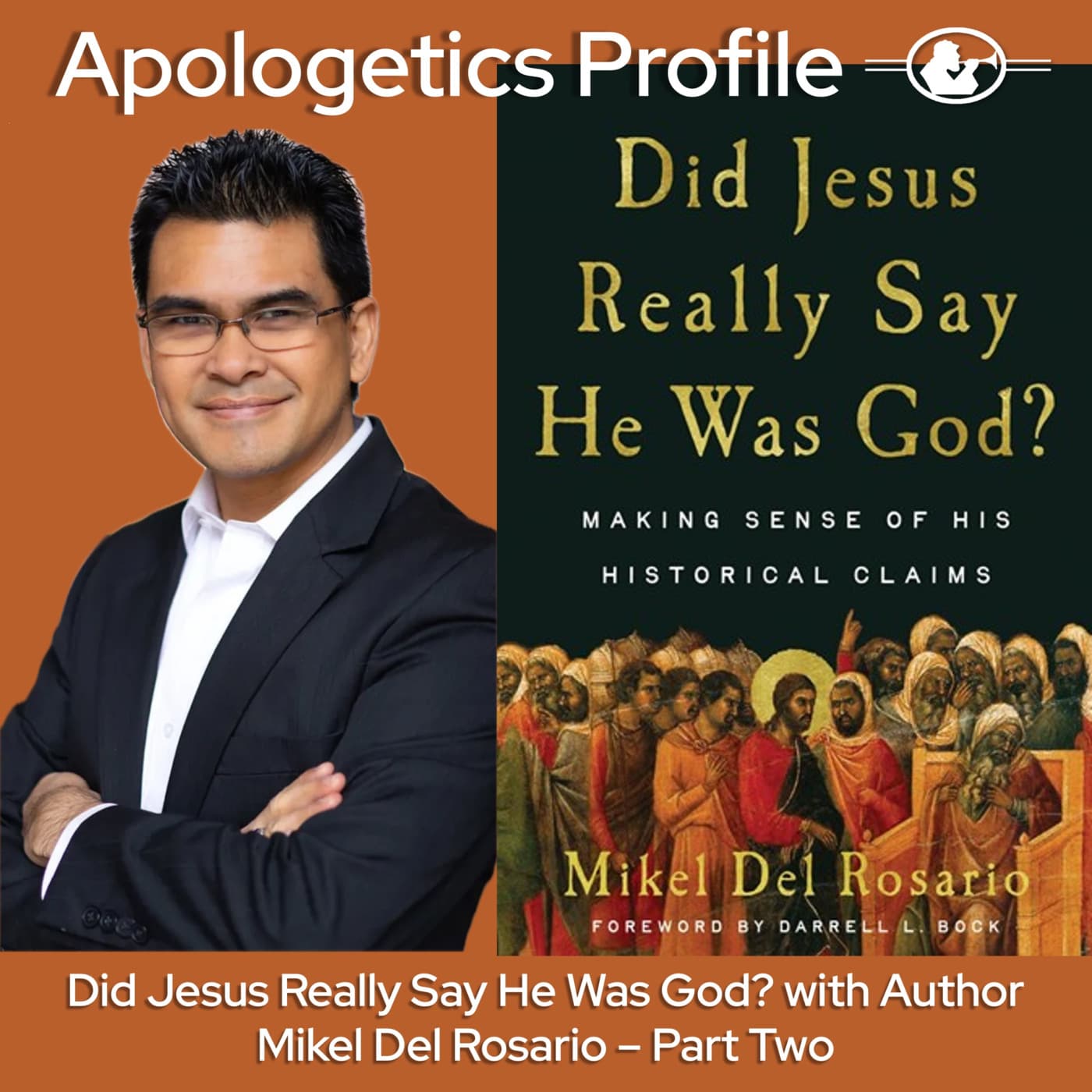 Episode 324: Did Jesus Really Say He Was God? with Apologist and Author Dr. Mikel Del Rosario - Part Two - Apologetics Profile cover