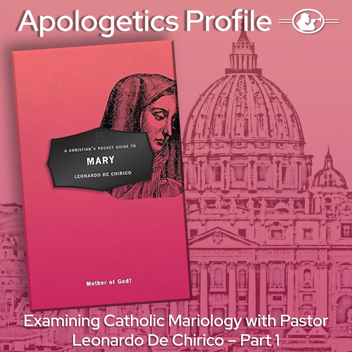 Episode 327: Examining Catholic Mariology with Pastor Leonardo De Chirico - Part 1 - Apologetics Profile cover