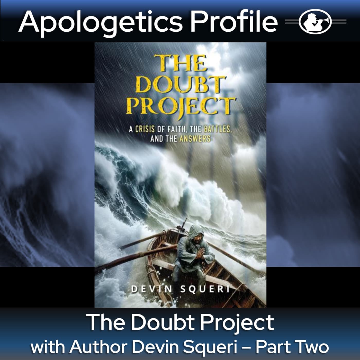 Episode 339: The Doubt Project with Devin Squeri - Part Two - Apologetics Profile cover