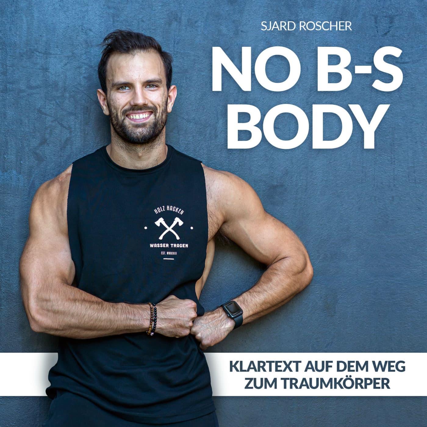 No B-S Body | Klartext auf dem Weg zum Traumkörper mit Sjard Roscher cover