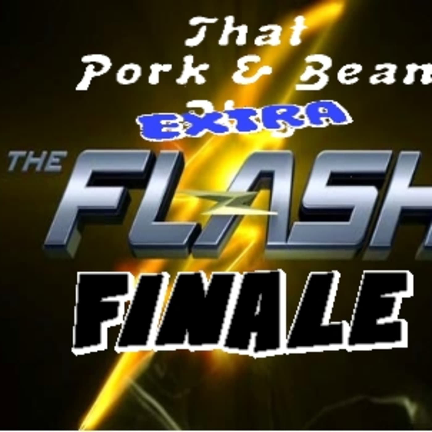 That Pork & Bean Cast: Flash Finale Extra - That Pork & Bean Cast cover