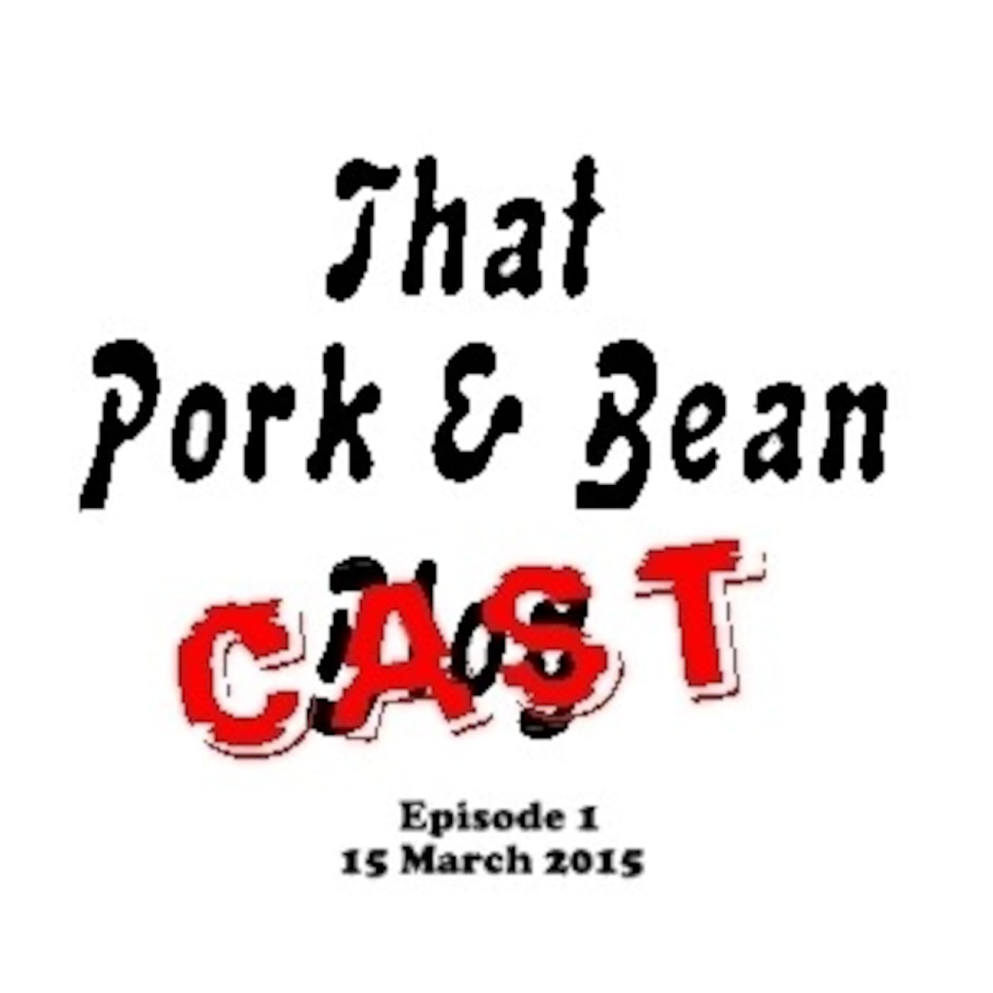 That Pork & Bean Cast #1 March 15th 2015 - That Pork & Bean Cast cover