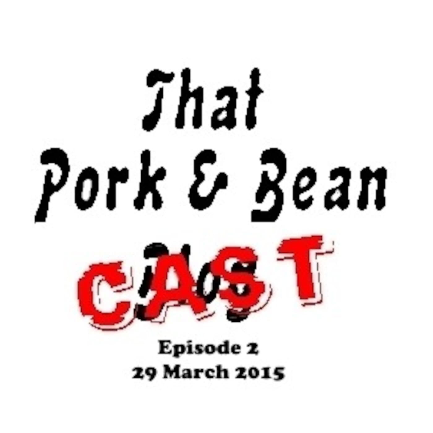 That Pork & Bean Cast #2 March 29 2015 - That Pork & Bean Cast cover