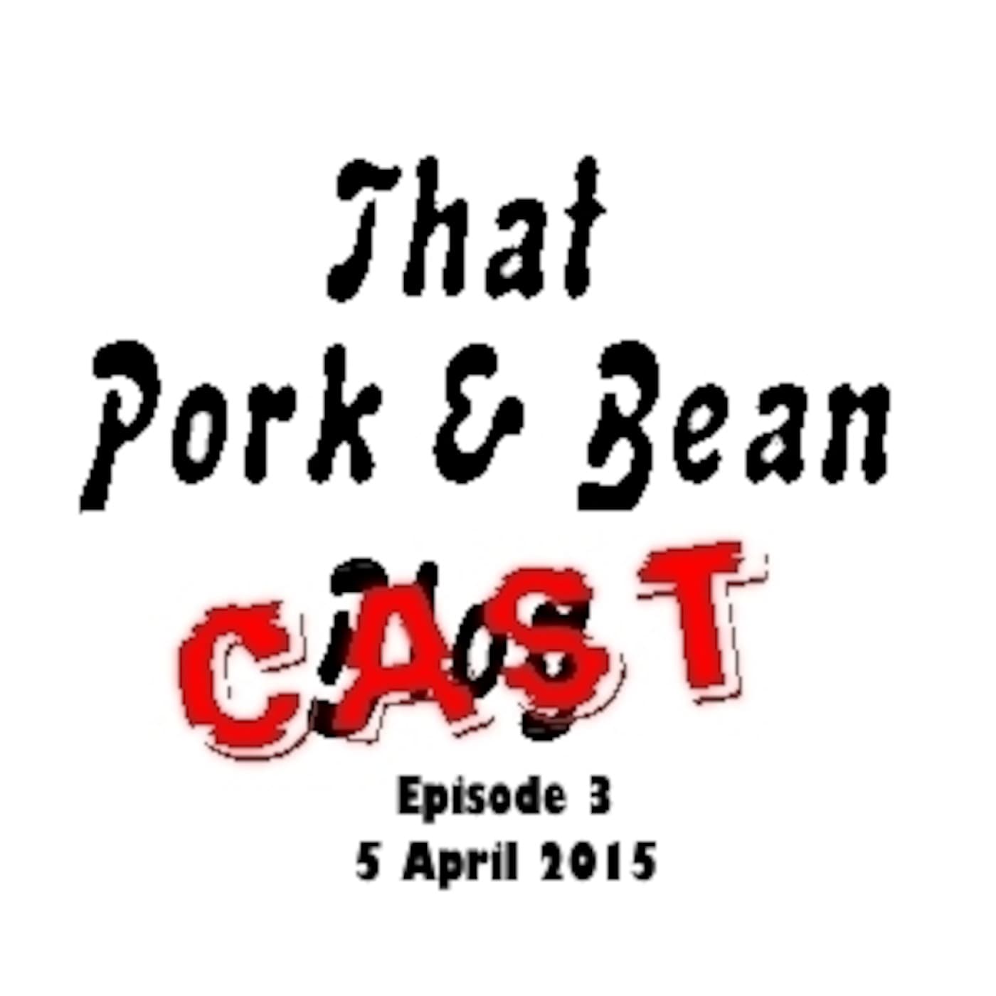That Pork & Bean Cast #3 12th April 2015 - That Pork & Bean Cast cover