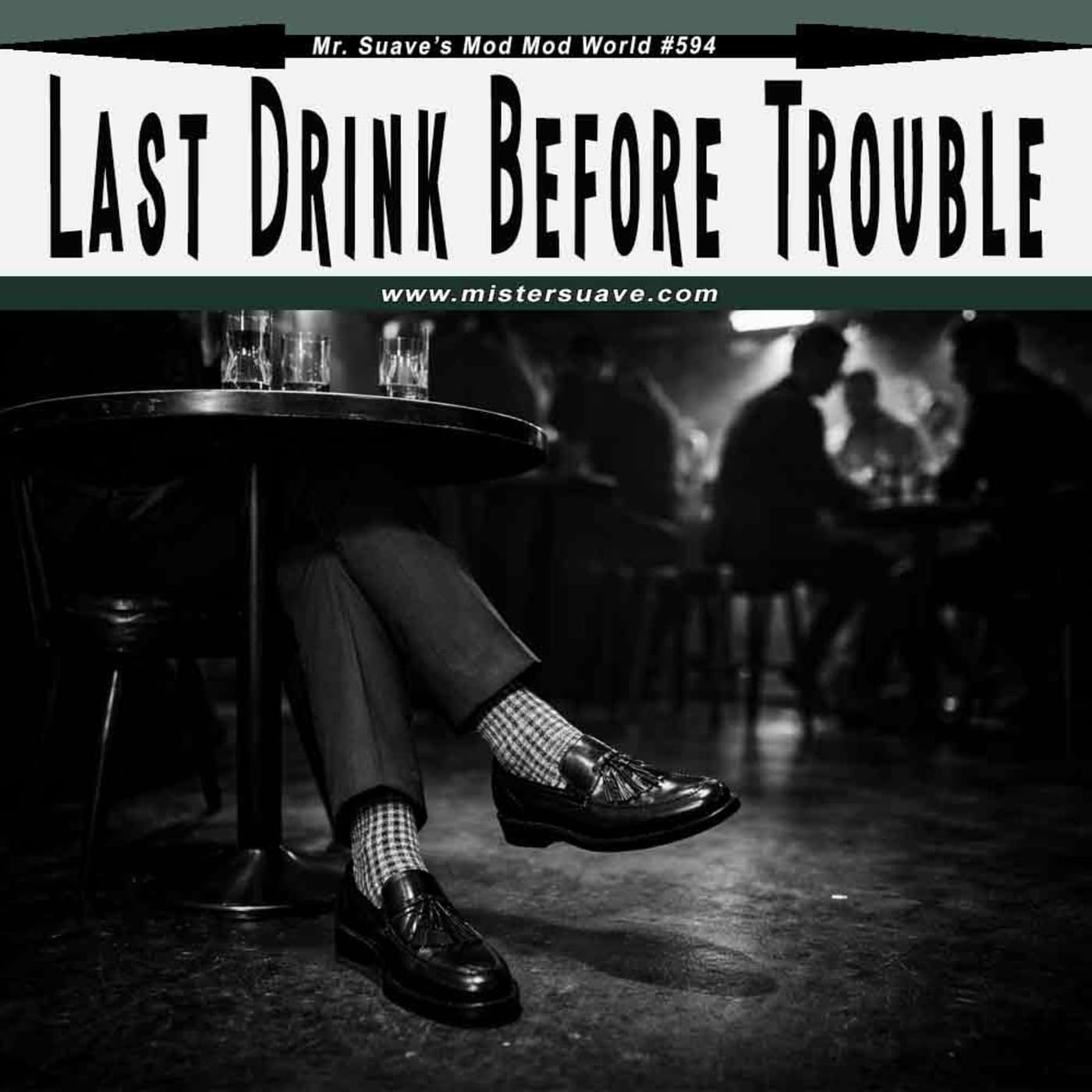 Episode 594: Modcast #594: Last Drink Before Trouble - Mr. Suave's Mod Mod World cover