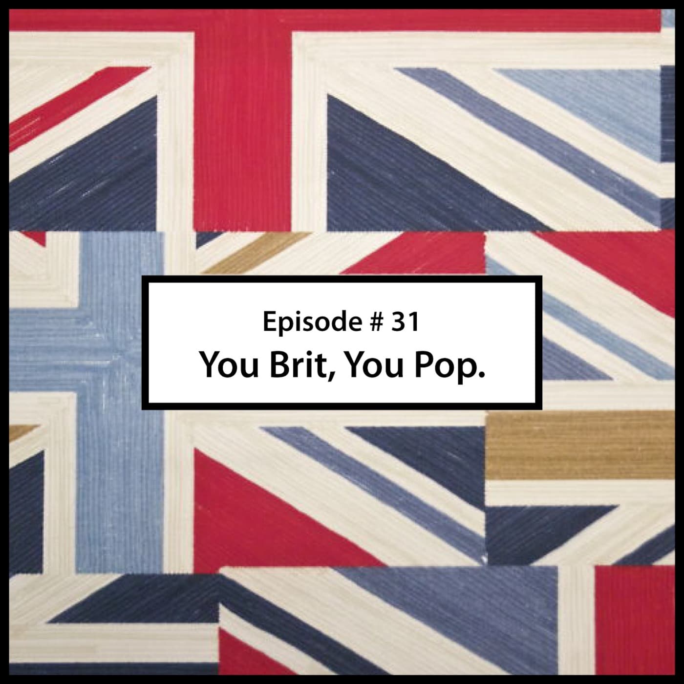 Episode 31 # You Brit, You Pop. - The Butcher Experience's Podcast cover