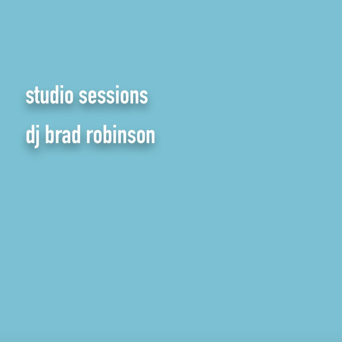 Studio Sessions Vol 7 - DJ Brad Robinson's Podcast cover