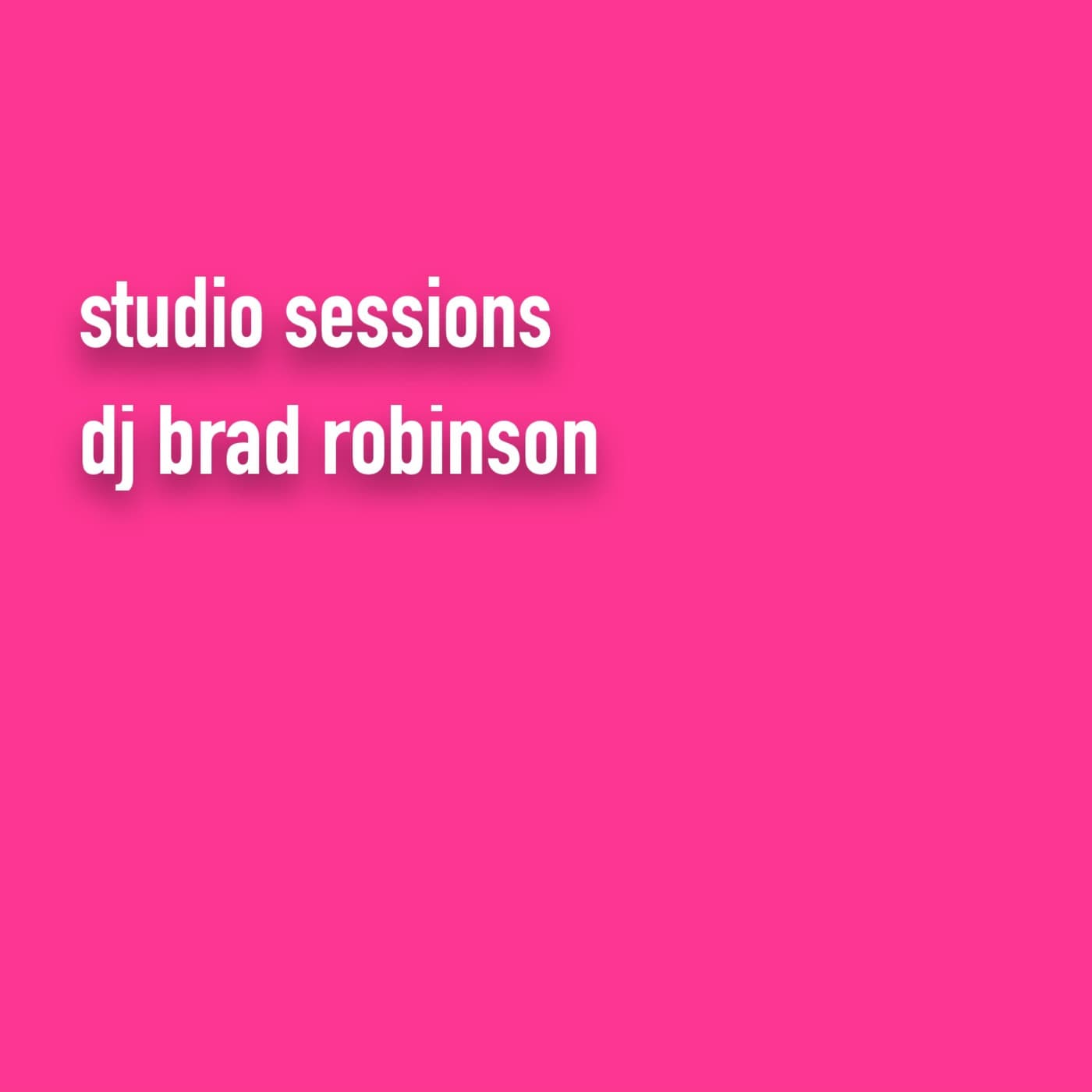 Episode 41: Studio Sessions Vol 9 - DJ Brad Robinson's Podcast cover