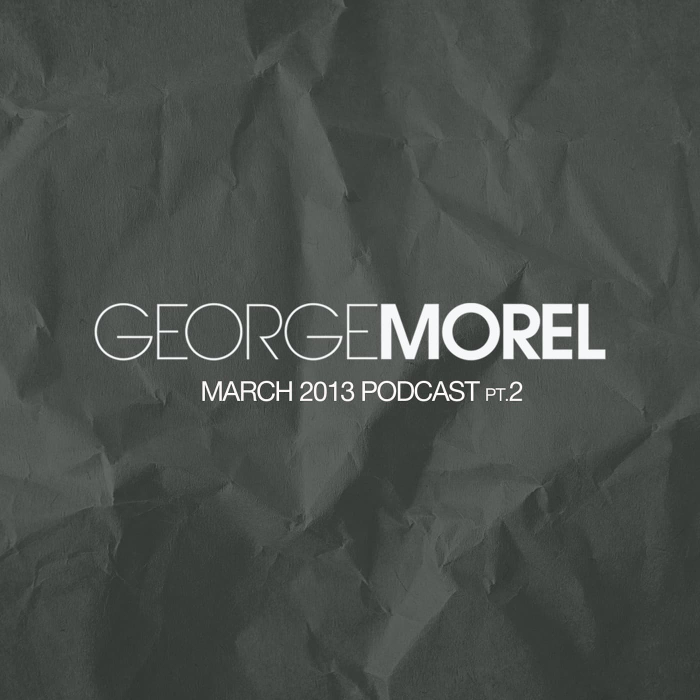 George Morel March 2013 Podcast pt.2 - GEORGE MOREL cover