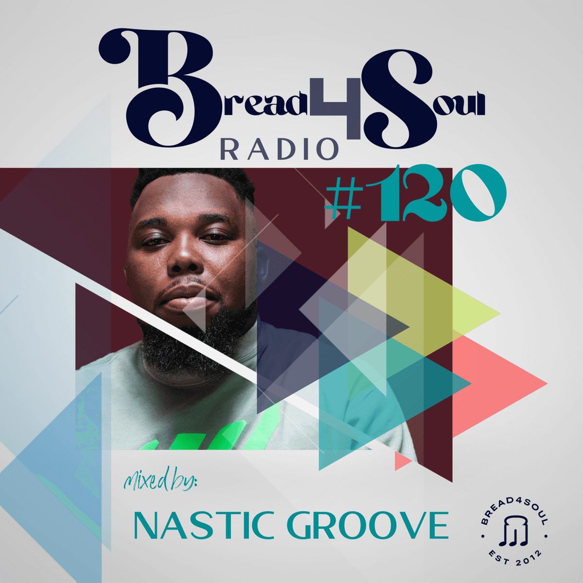 Episode 120: Bread4Soul Radio 120 (Guest Mix) - Nastic Groove - Bread4Soul Radio cover