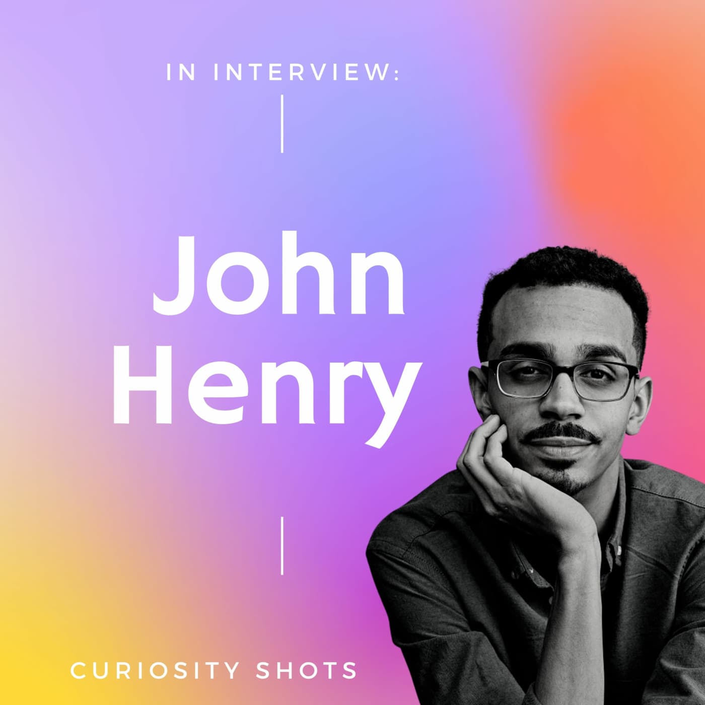 Episode 25: "You MUST Be What You CAN Be"- John Henry - Curiosity Shots cover