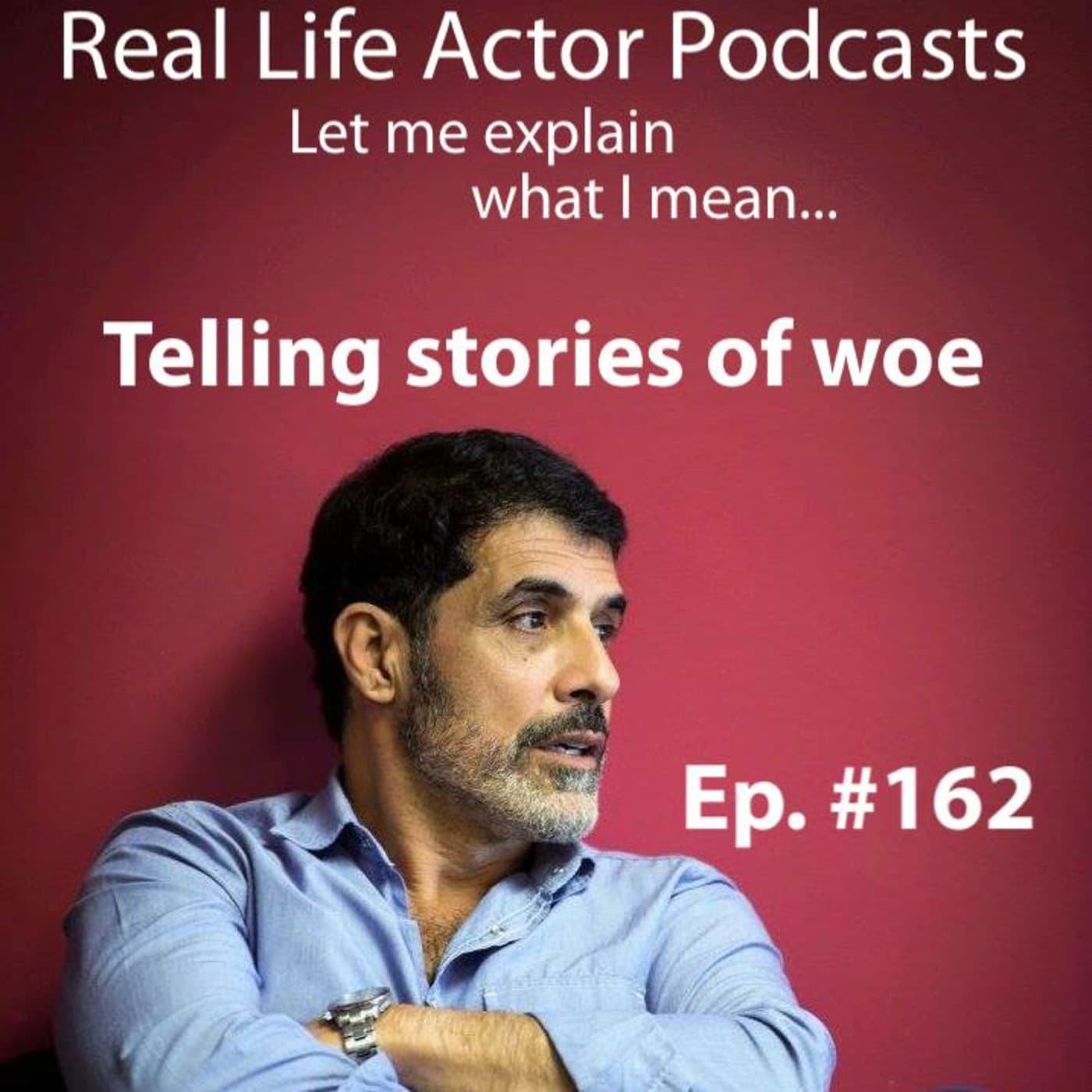 Episode 162: Telling stories of woe — The Real Life Actor cover
