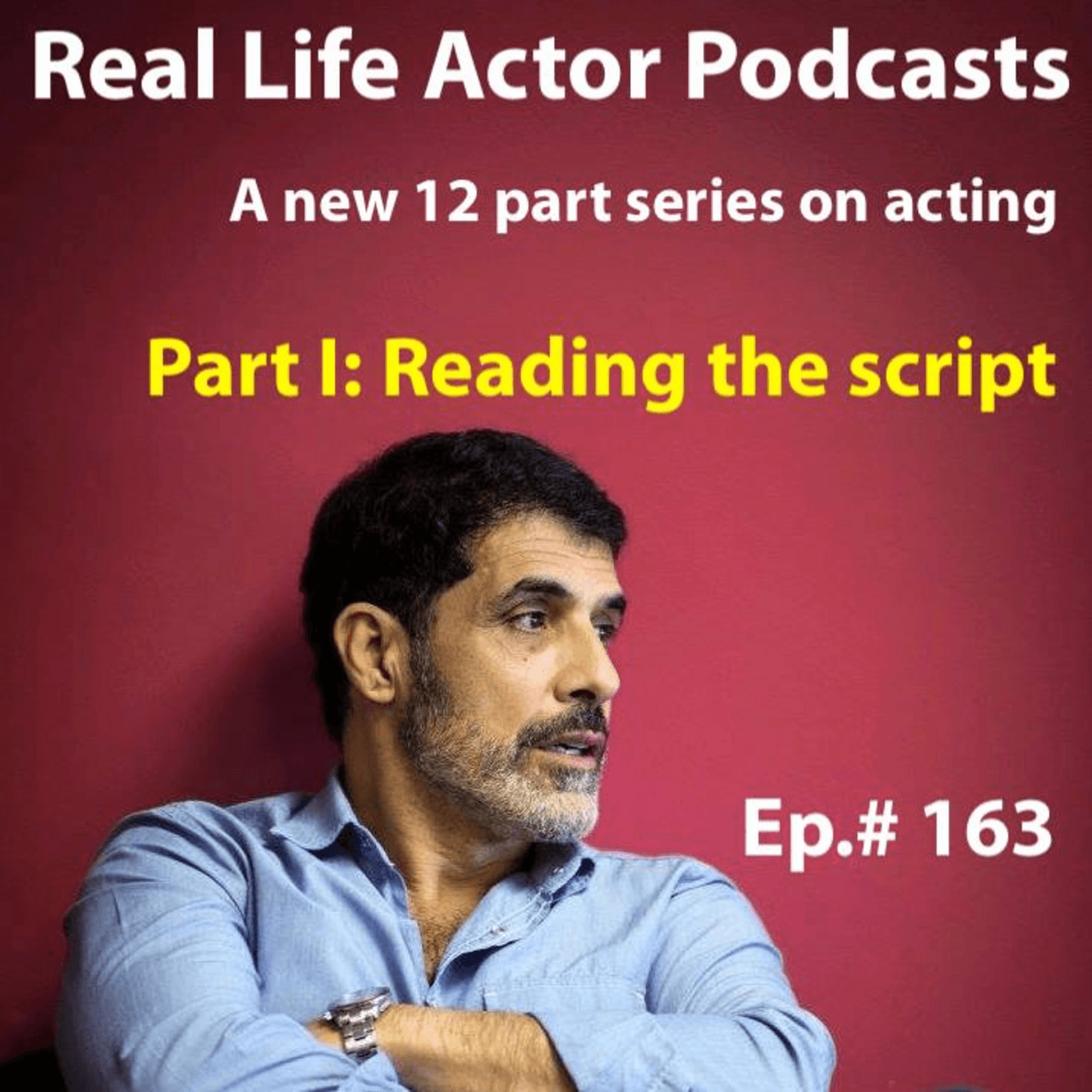 Episode 163: 12 part series. Part I: Reading the script. - The Real Life Actor cover