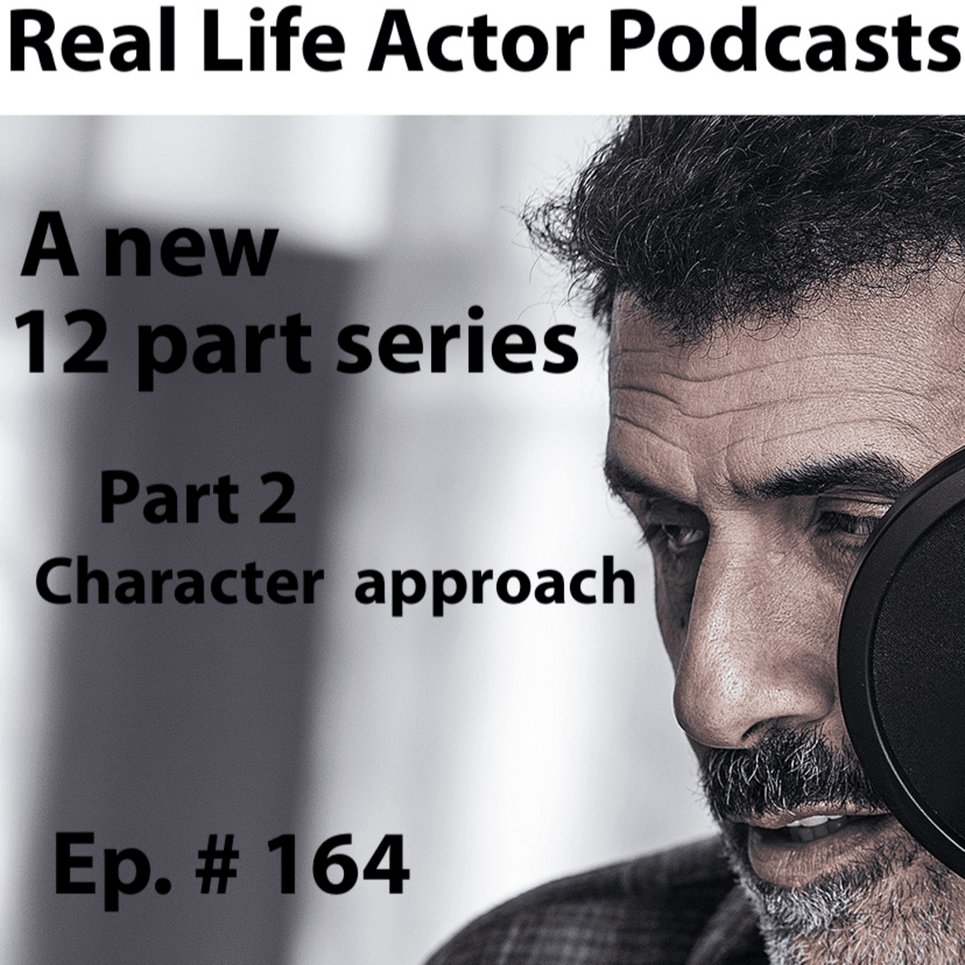 Episode 164: Part 2: Character approach - The Real Life Actor cover