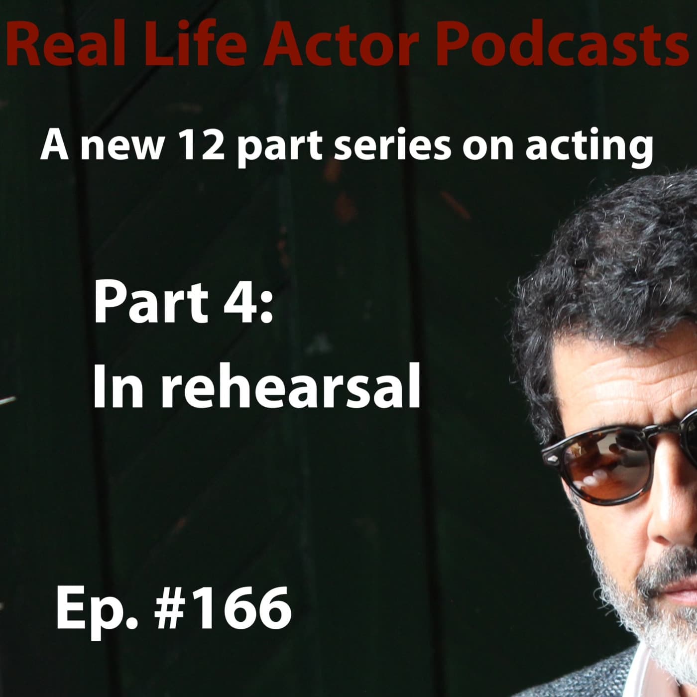 Episode 166: Part 4: In Rehearsal — The Real Life Actor cover