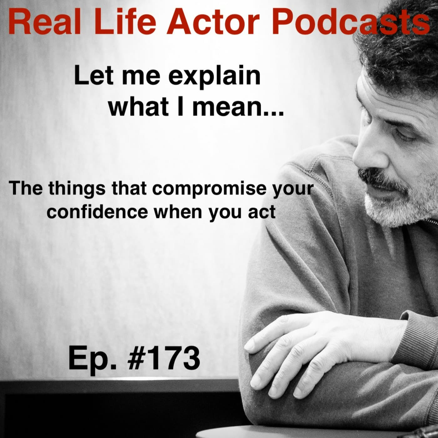 Episode 173: The things that compromise your confidence when you act - The Real Life Actor cover
