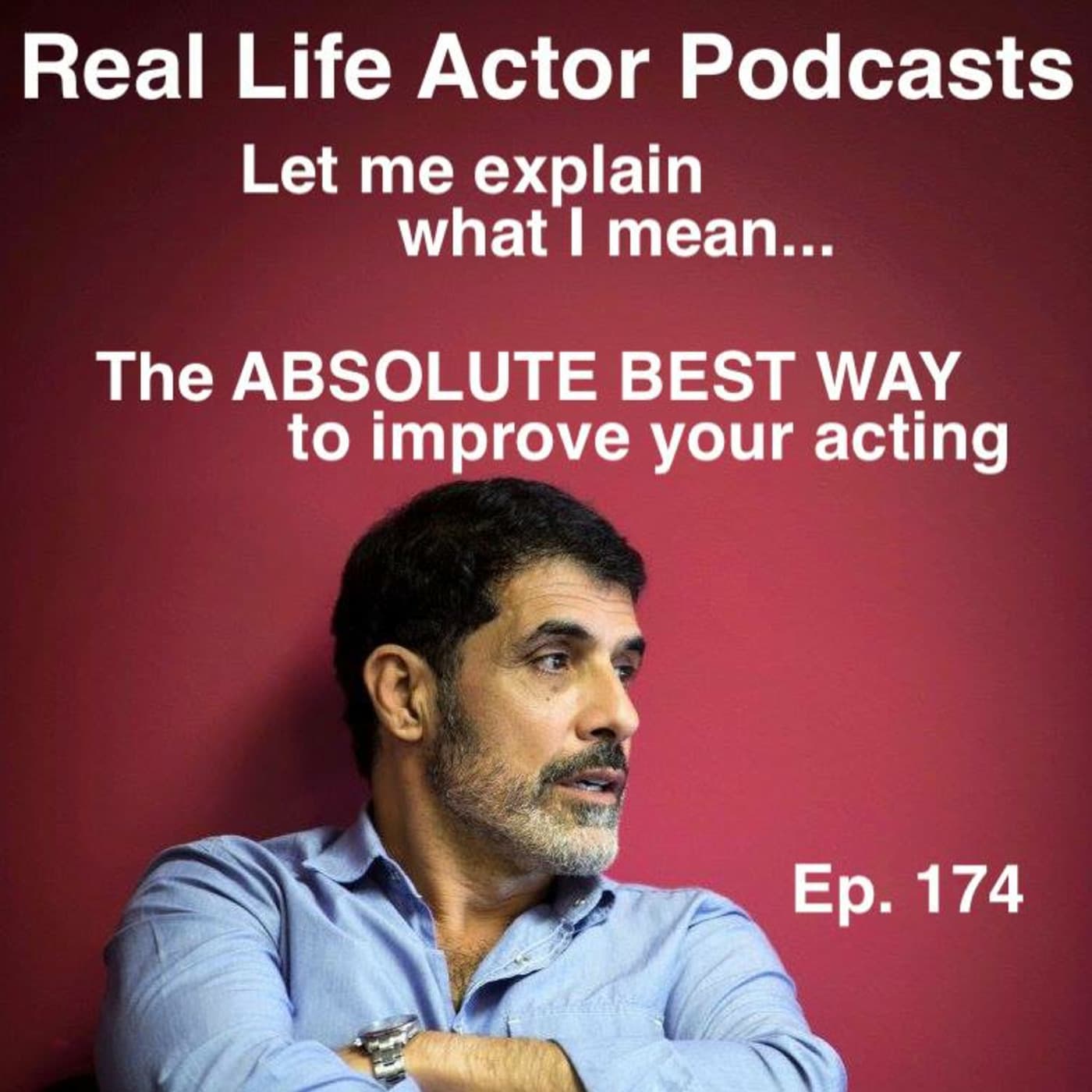 Episode 174: The ABSOLUTE BEST WAY to improve your acting — The Real Life Actor cover