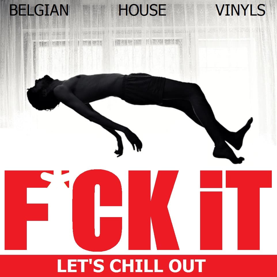 F*ck It ! Let's Chill Out - Belgian House Vinyls' Podcast cover