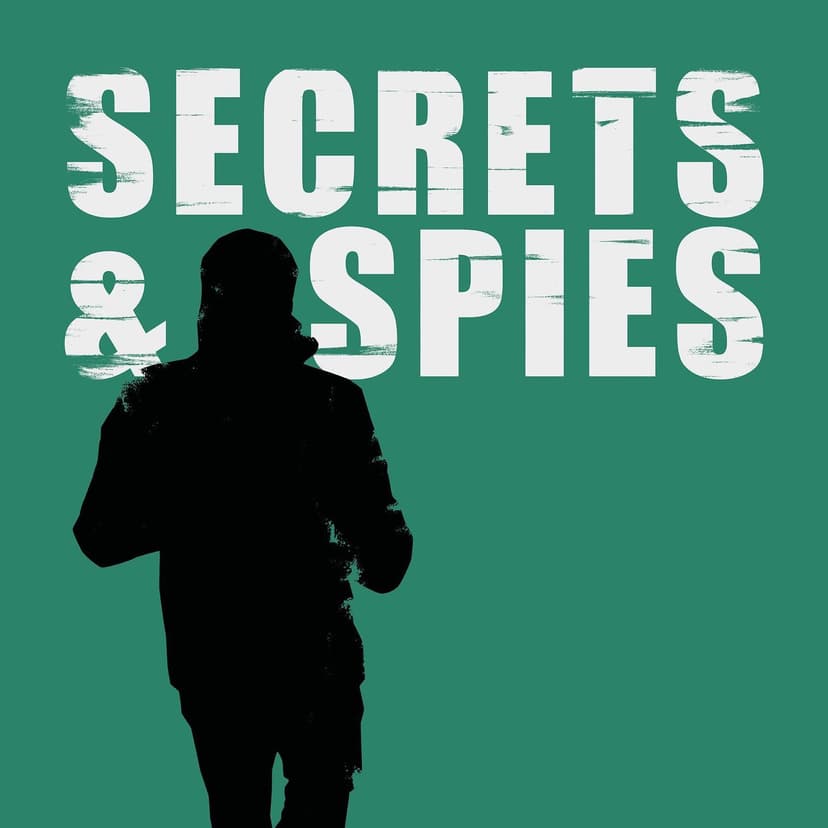 Secrets and Spies Podcast: Current Affairs | Geopolitics | Intelligence cover