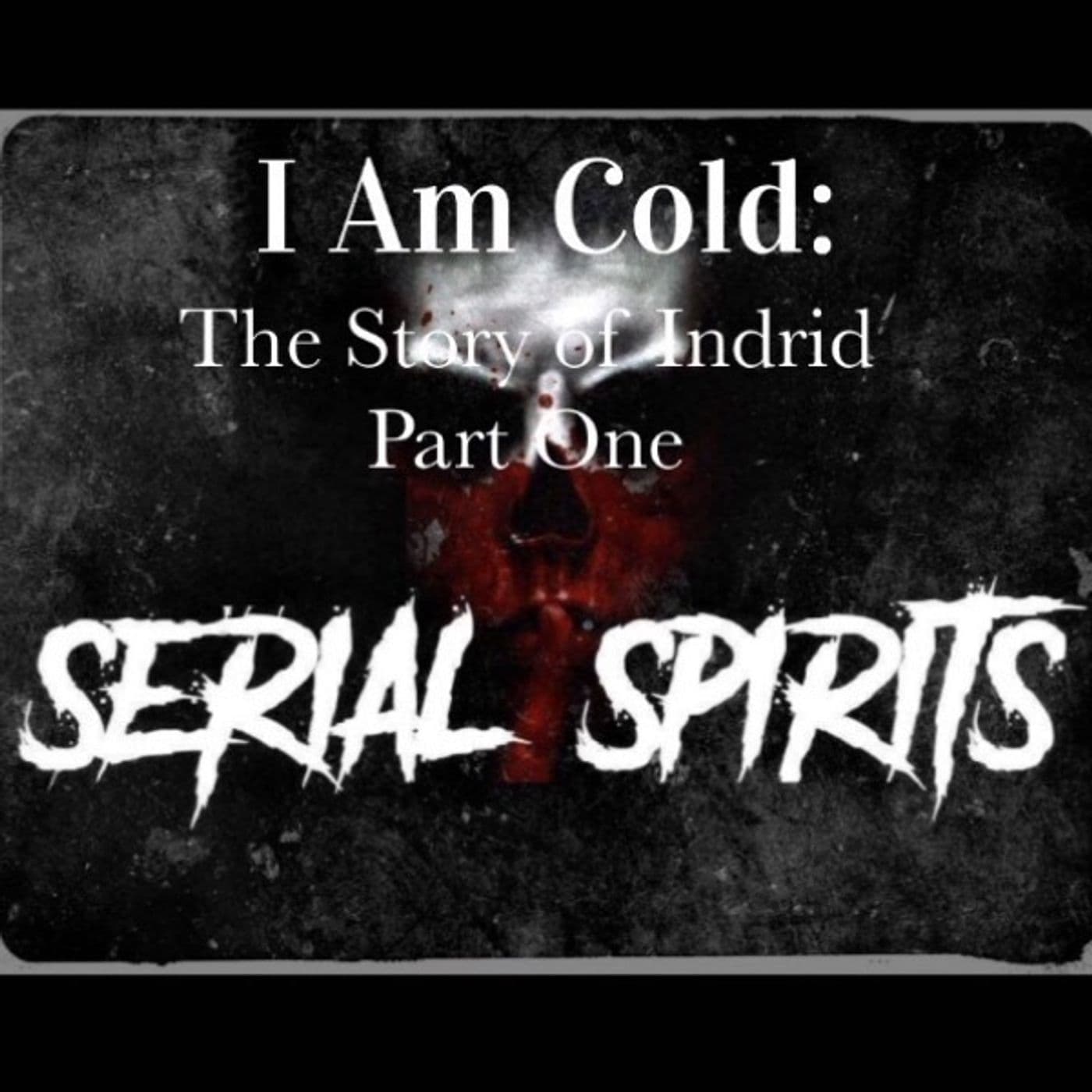 S3 Ep72: I am Cold: The Story of Indrid, Part One - Serial Spirits cover