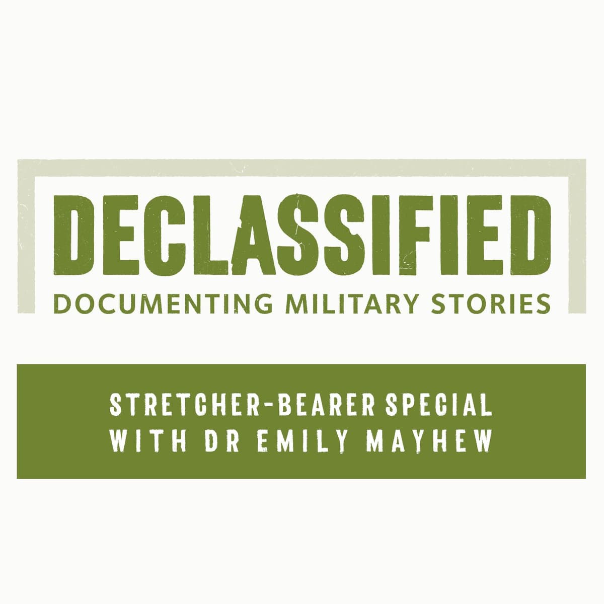 Stretcher-Bearer Special with Dr Emily Mayhew - Declassified cover