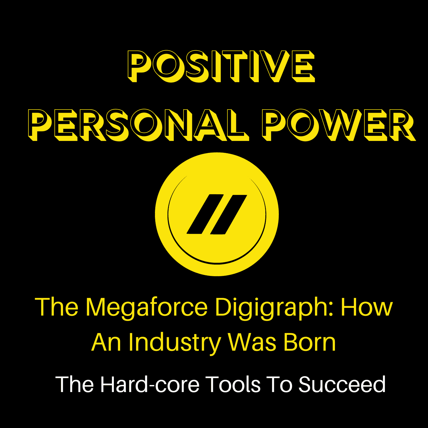 S2 Ep3: The Megaforce Digigraph: How An Industry Was Born - Positive Personal Power cover