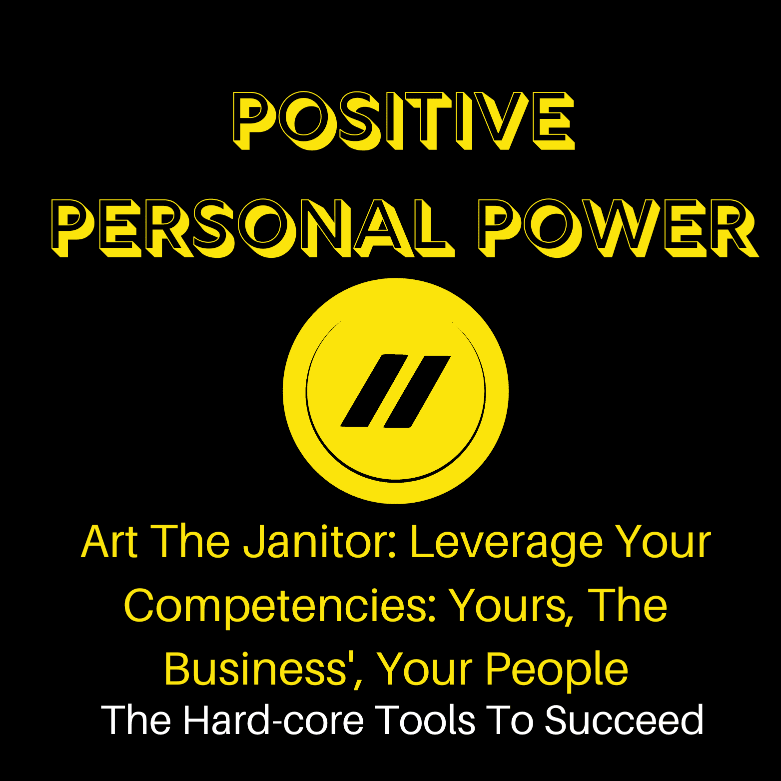 S2 Ep4: Art The Janitor: Leverage Your Competencies: Yours, The Business', Your People - Positive Personal Power cover