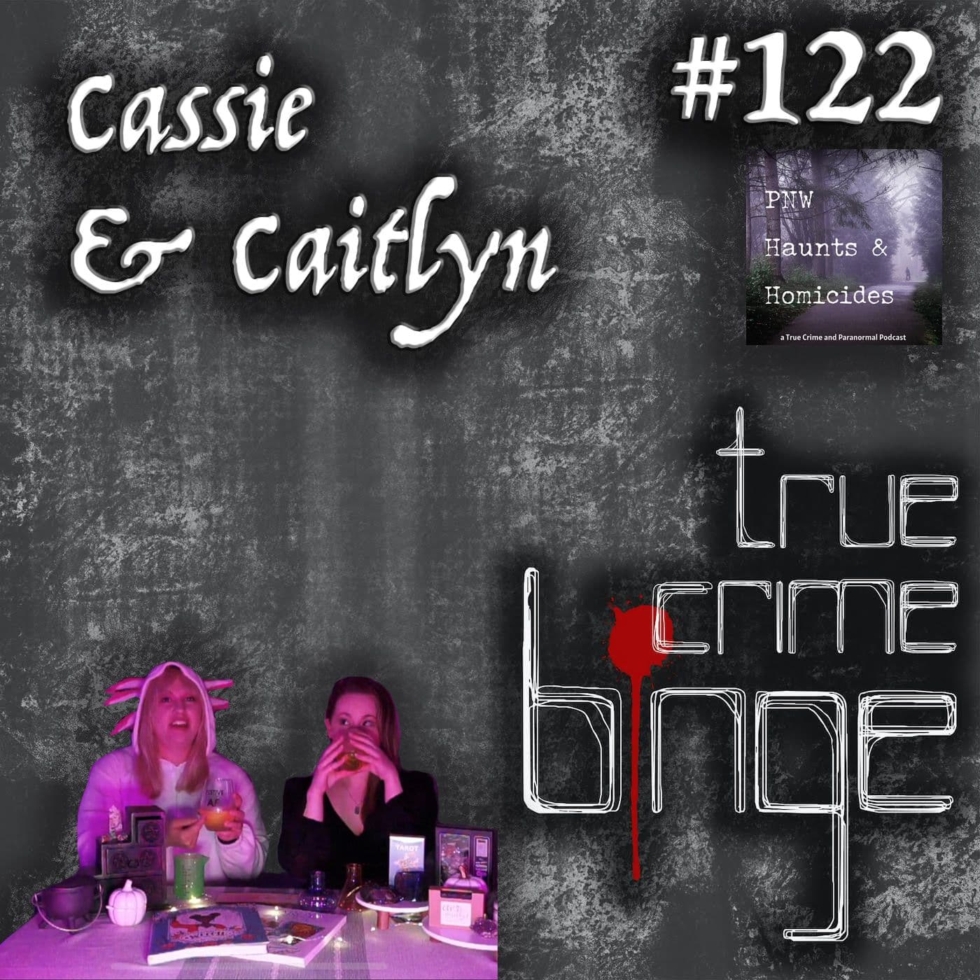 122: Caitlyn & Cassie - True Crime Binge cover