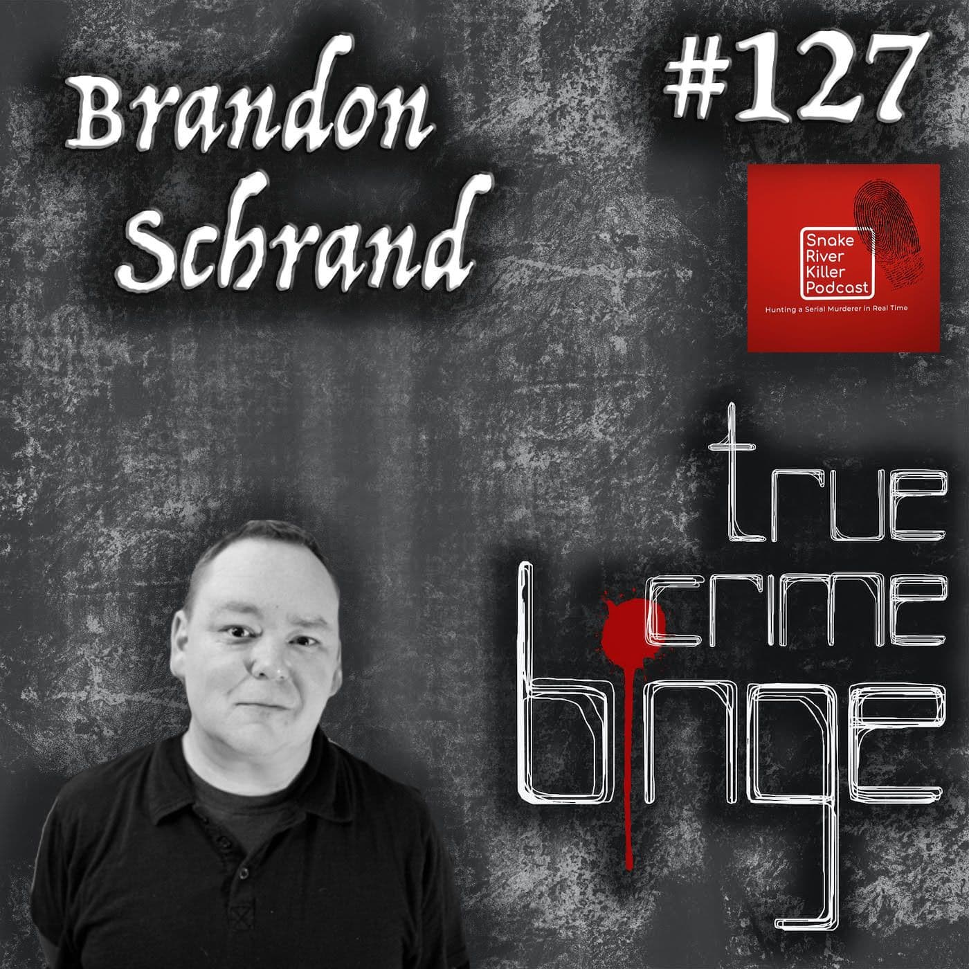 127: Brandon Schrand - True Crime Binge cover