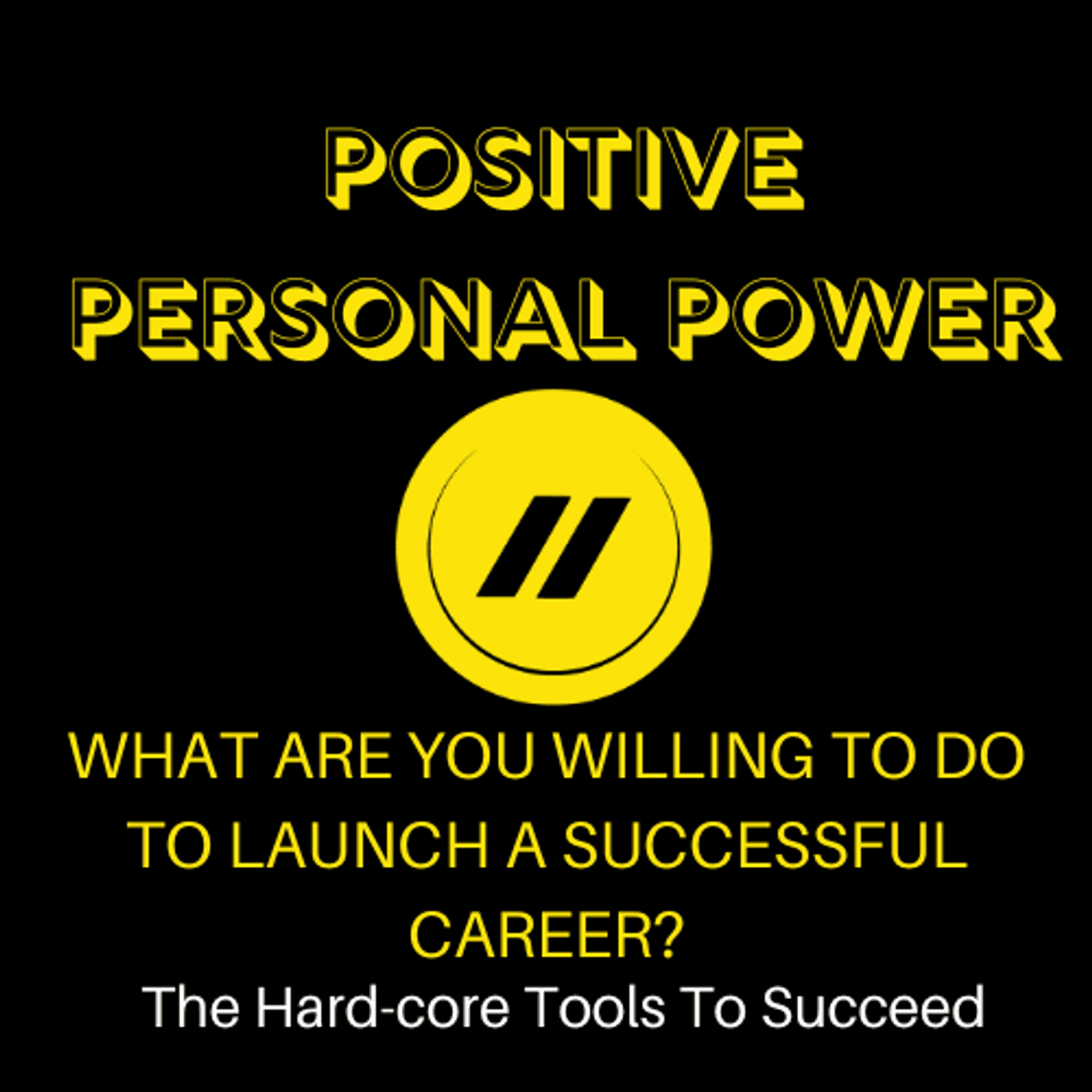 S2 Ep7: WHAT ARE YOU WILLING TO DO TO LAUNCH A SUCCESSFUL CAREER - Positive Personal Power cover