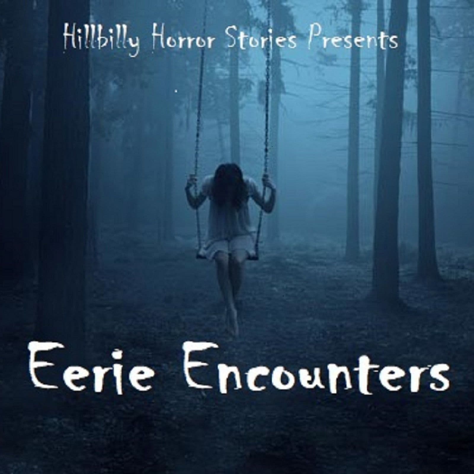 Eerie Encounters Ep 36 Hard to Fathom - Hillbilly Horror Stories Paranormal Podcast cover