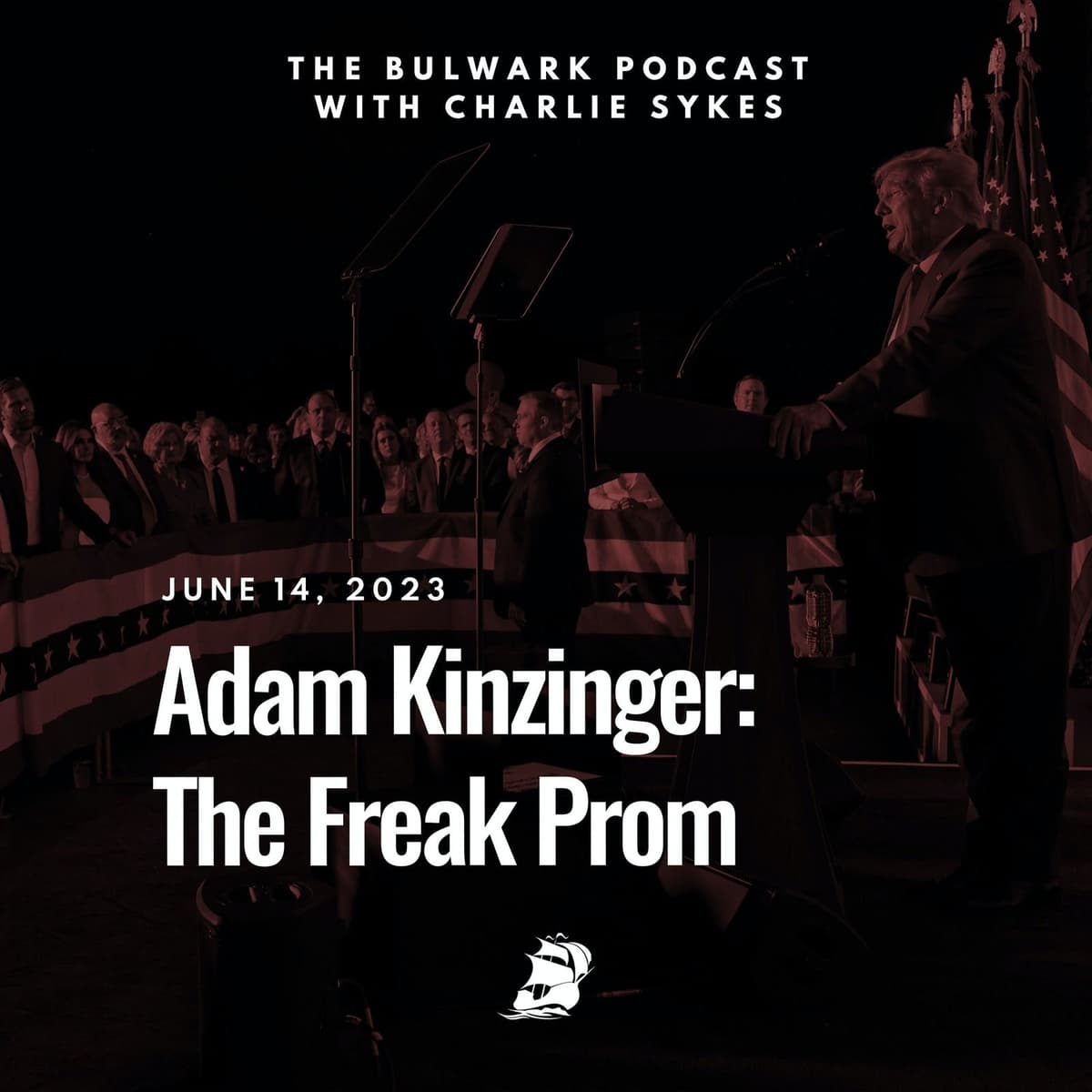 Adam Kinzinger: The Freak Prom - The Bulwark Podcast cover