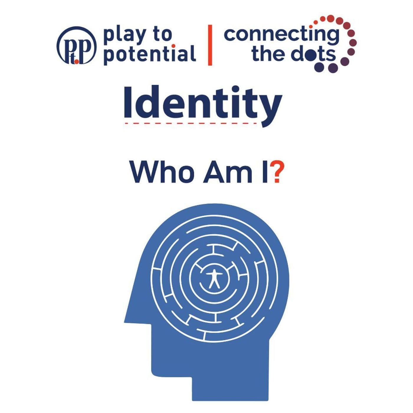 680: EP4: Connecting the Dots - Identity - Play to Potential Podcast cover