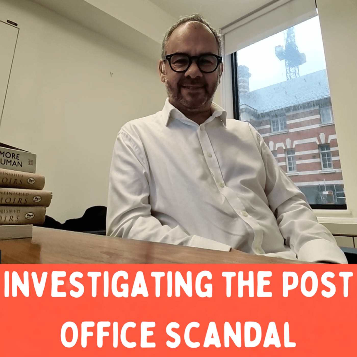 35: Ep35 - Paul Scully MP, former Post Office minister - Investigating the Post Office Scandal cover