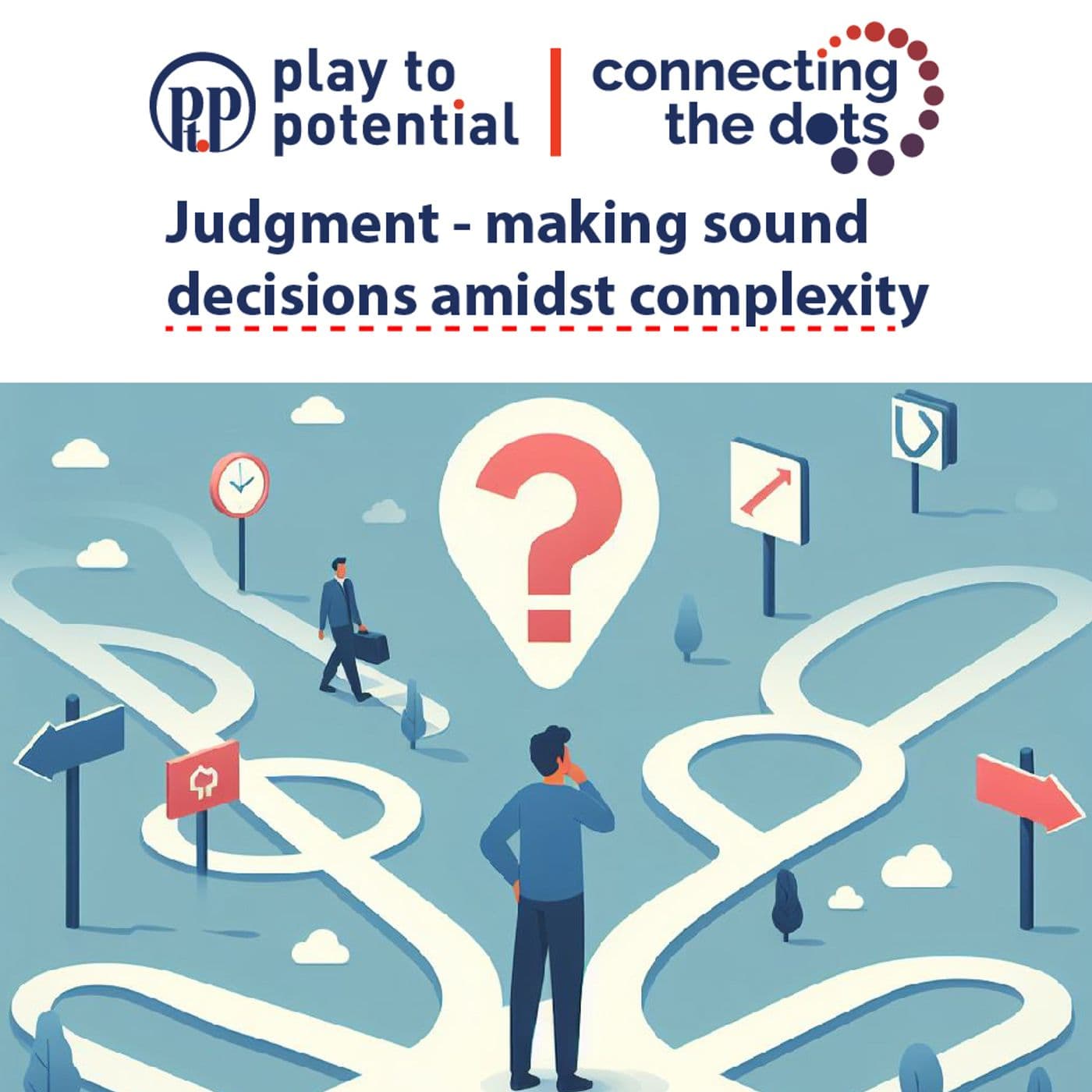 684: EP8 Connecting the Dots: Judgment - Making sound decisions amidst complexity - Play to Potential Podcast cover