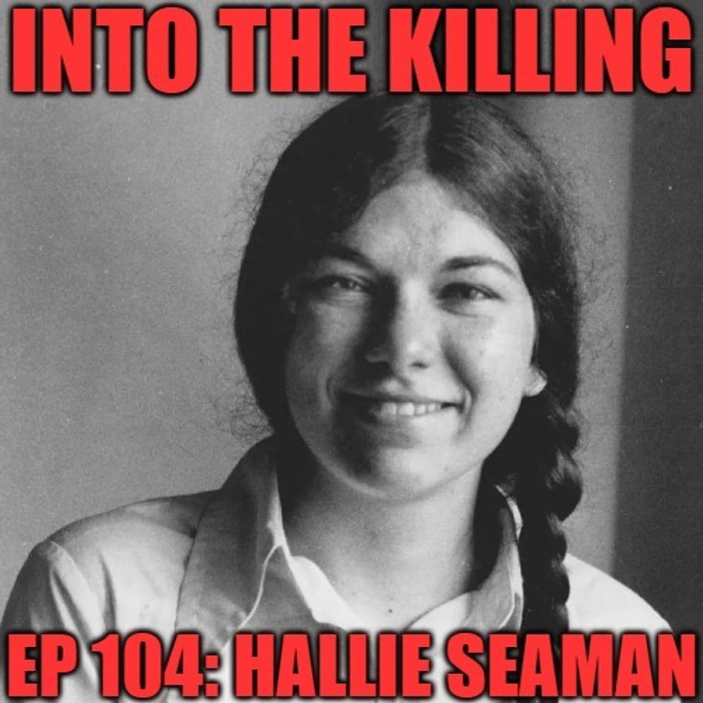 S3 Ep103: Hallie Seaman - Criminally Listed Presents: Into the Killing cover
