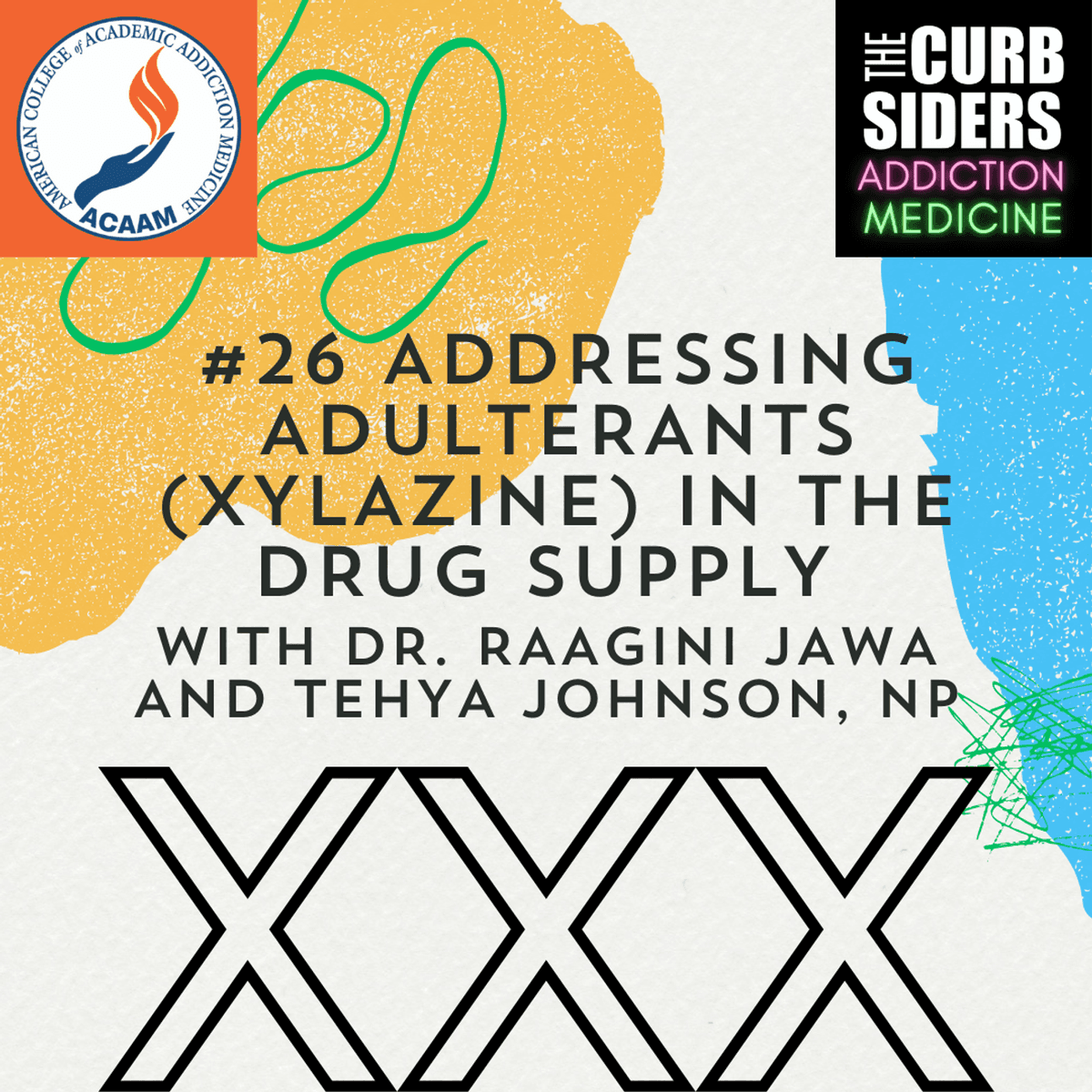 S2 Ep15: #26 Addressing adulterants (xylazine) in the drug supply with Dr. Raagini Jawa and Tehya Johnson, NP - The Curbsiders Addiction Medicine Podcast cover