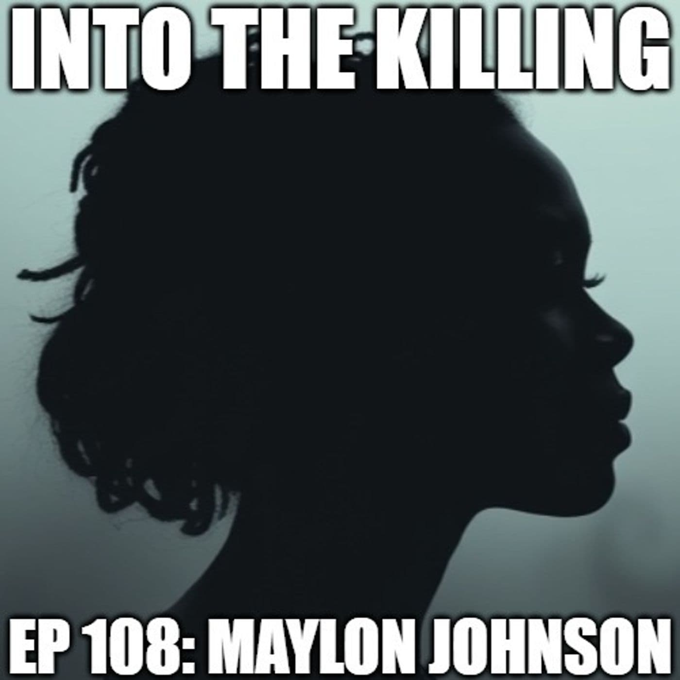 S3 Ep107: Maylon Johnson - Criminally Listed Presents: Into the Killing cover