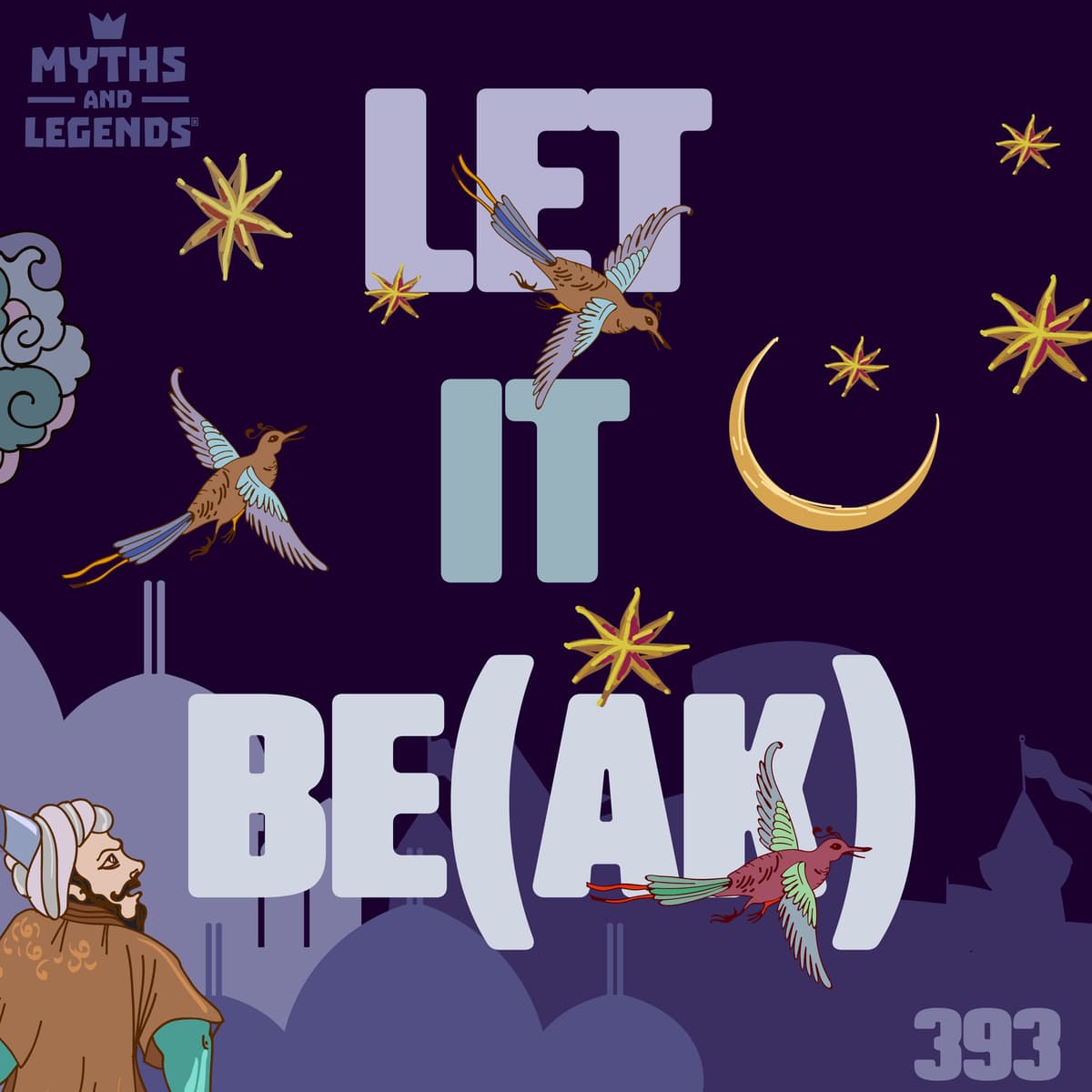 393: 1001 Nights: Let it Be(ak) (part 2 of 2) - Myths and Legends cover