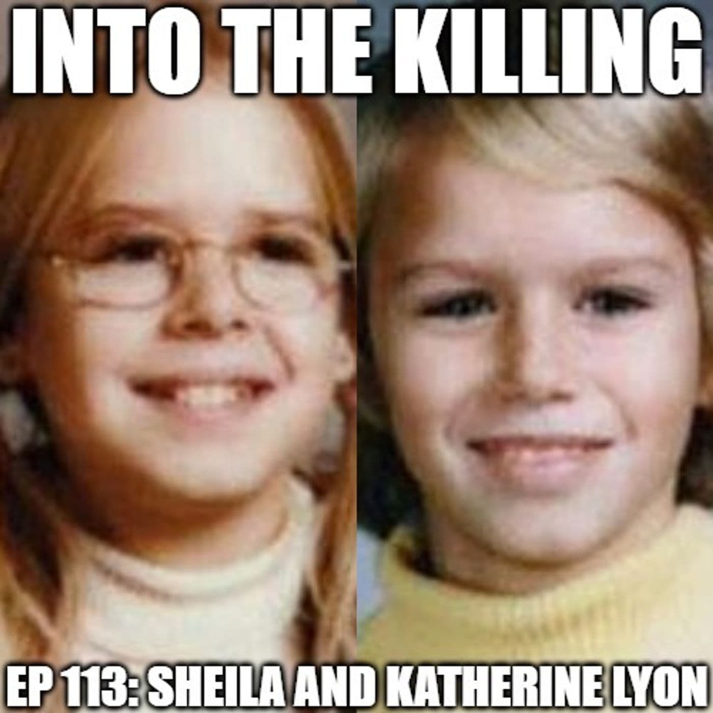 S3 Ep112: Sheila and Katherine Lyon - Criminally Listed Presents: Into the Killing cover