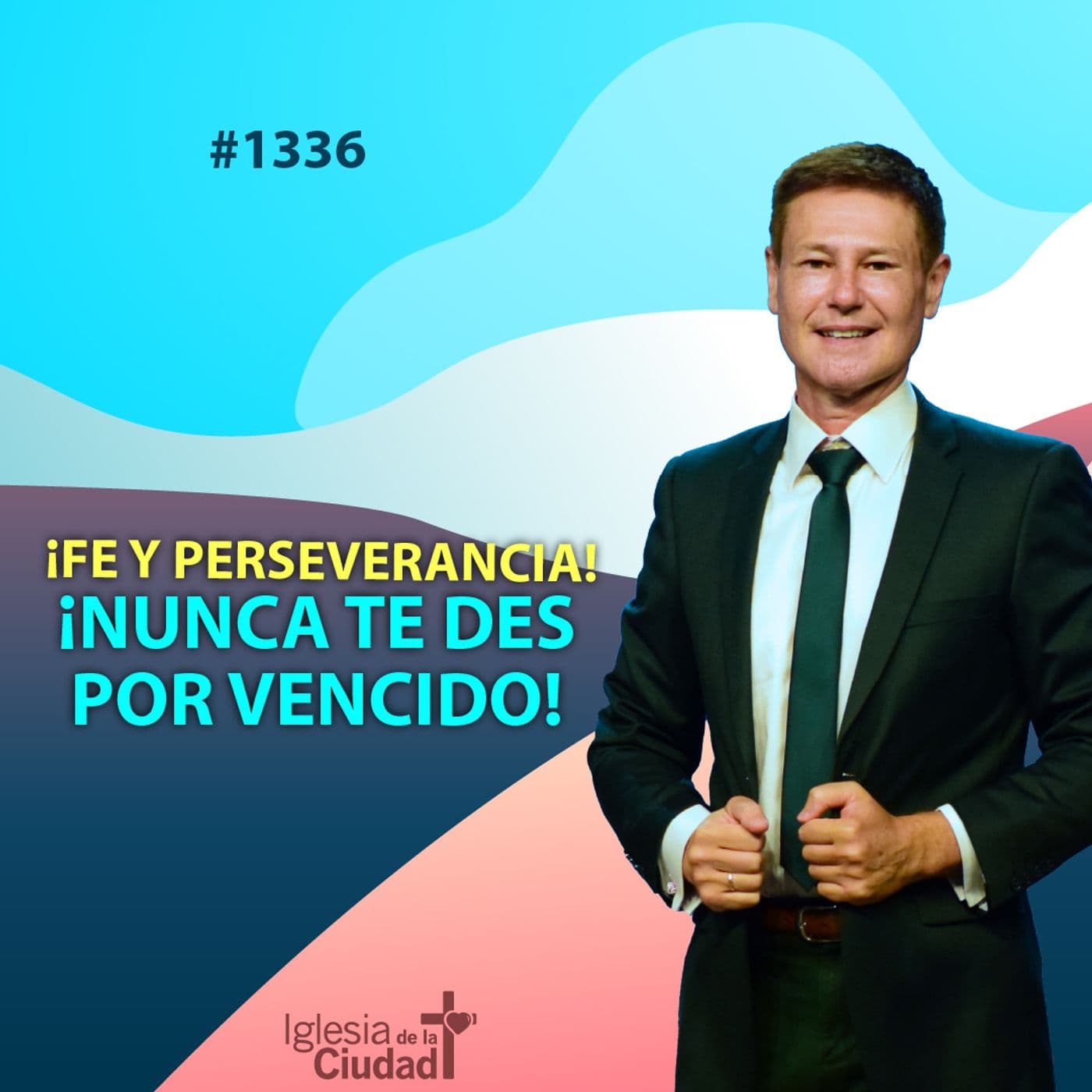 361: Fe y perseverancia: ¡nunca te des por vencido! - 26/01/2025 - # 1336 — Iglesia de la Ciudad - Mensajes cover