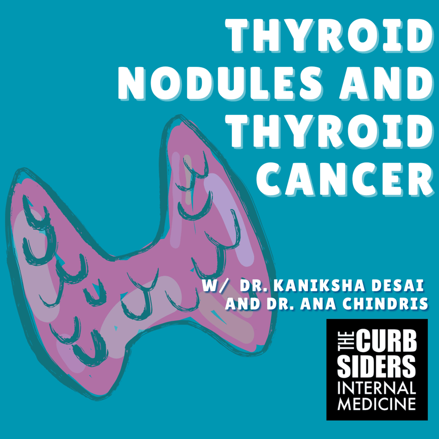 #470 Thyroid Nodules and Thyroid Cancer for Primary Care - The Curbsiders Internal Medicine Podcast cover