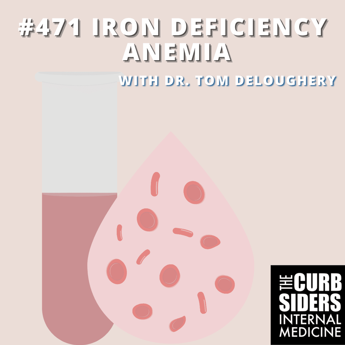 #471 Iron Deficiency Anemia with  Dr. Tom DeLoughery - The Curbsiders Internal Medicine Podcast cover