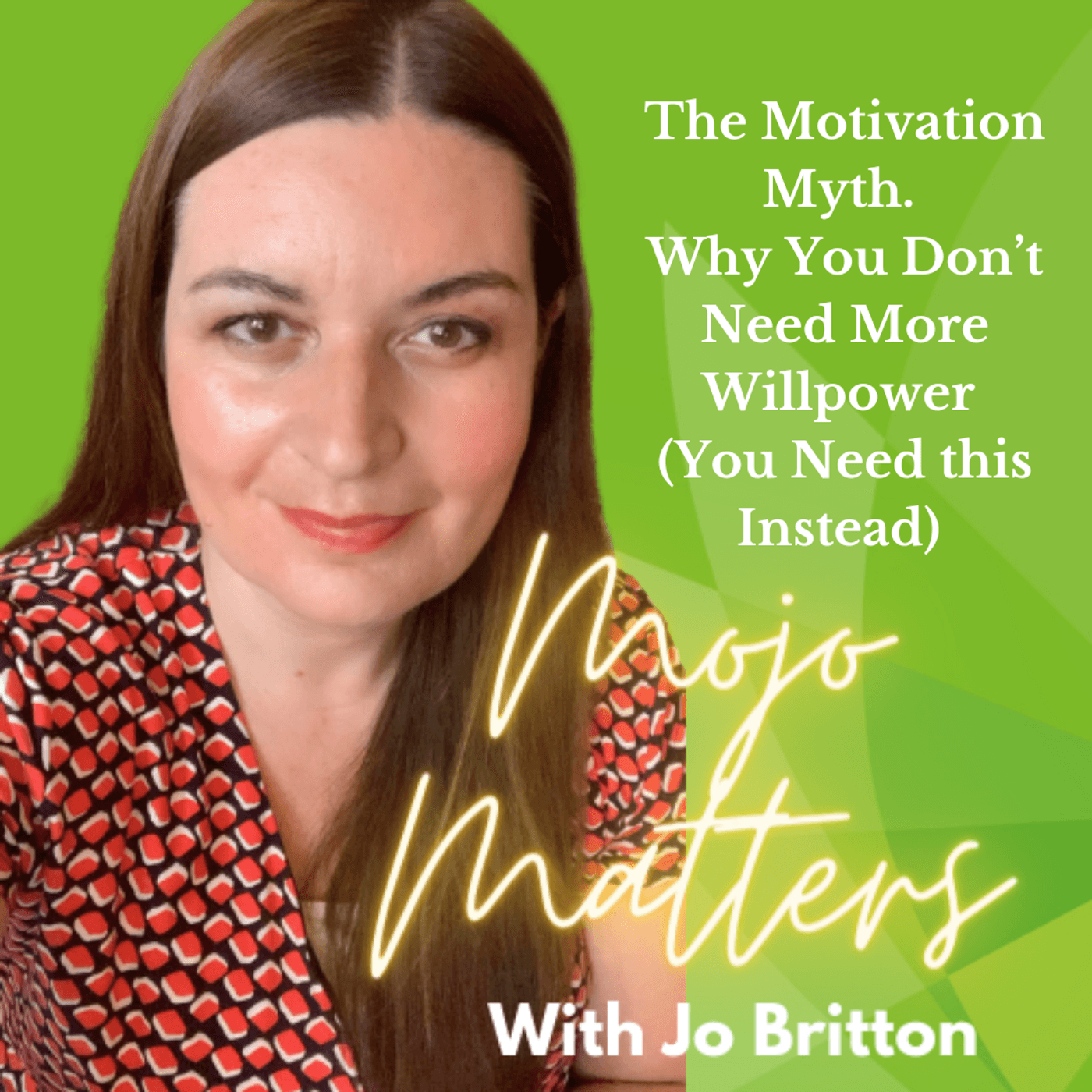 S2 Ep40: The Motivation Myth. Why You Don't Need More Willpower (You Need this Instead) - Mojo Matters cover