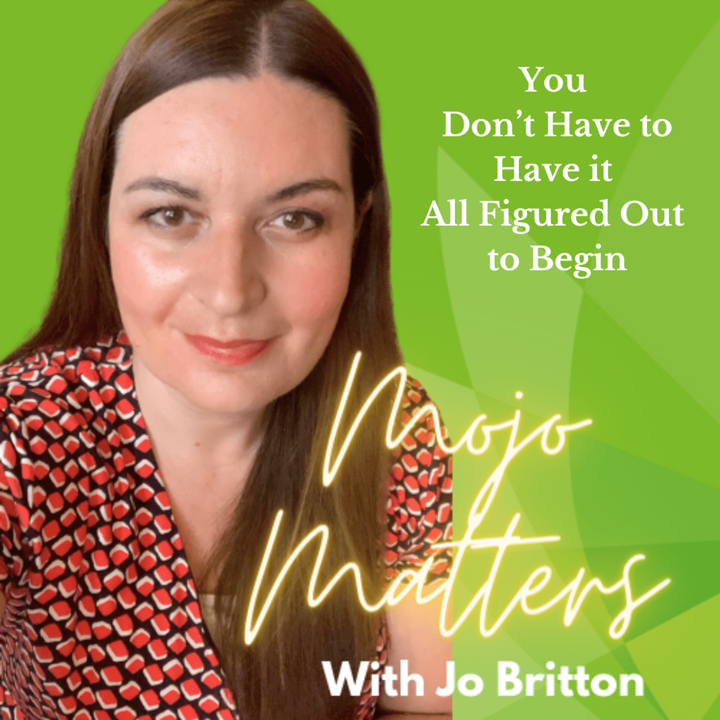 S2 Ep40: You Don't Have to Have it All Figured Out to Begin - Mojo Matters cover