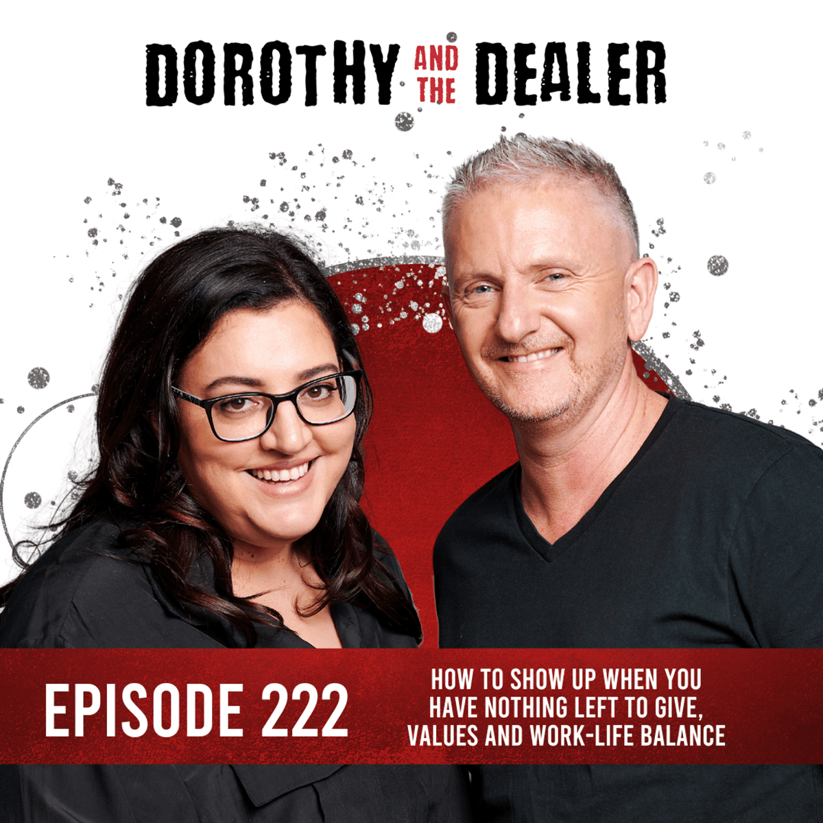 222: How to show up when you have nothing left to give, values and work-life balance - Dorothy and the Dealer Podcast cover