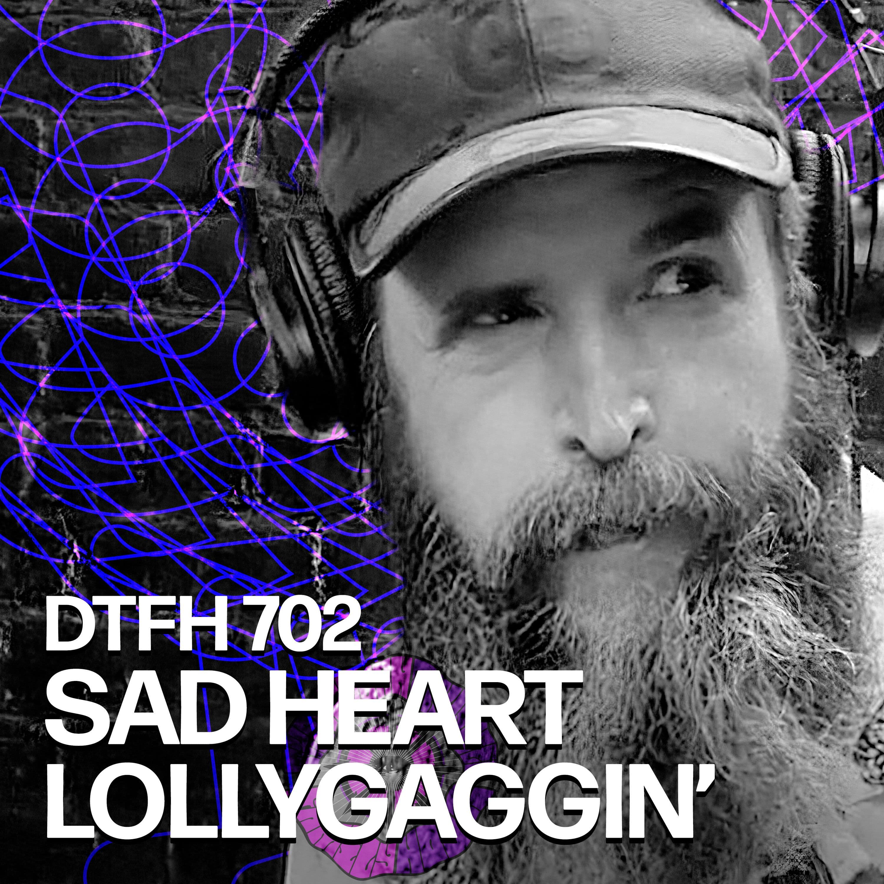 706: Sad Heart Lollygaggin' - Duncan Trussell Family Hour cover