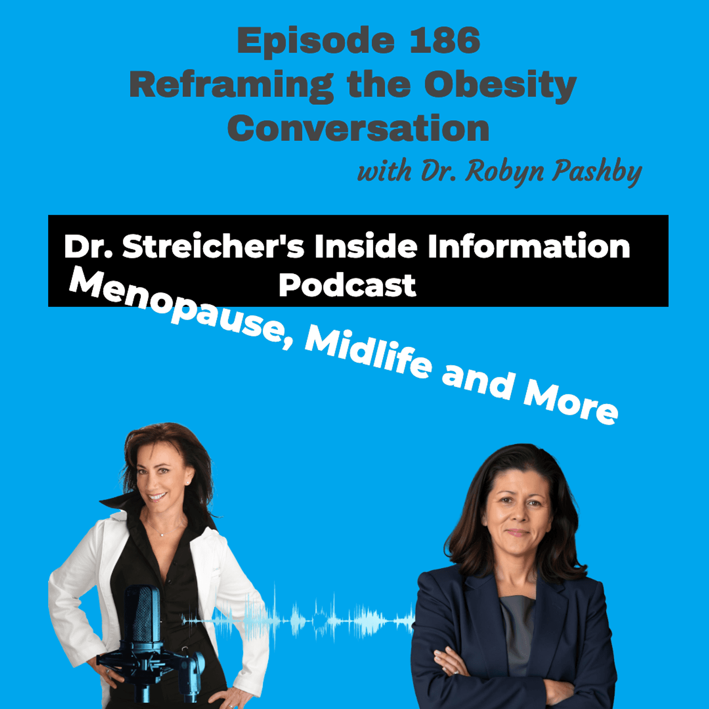S4 Ep186: Reframing the Obesity Conversation with Dr. Robyn Pashby - Dr. Streicher’s Inside Information: Menopause, Midlife, and More cover