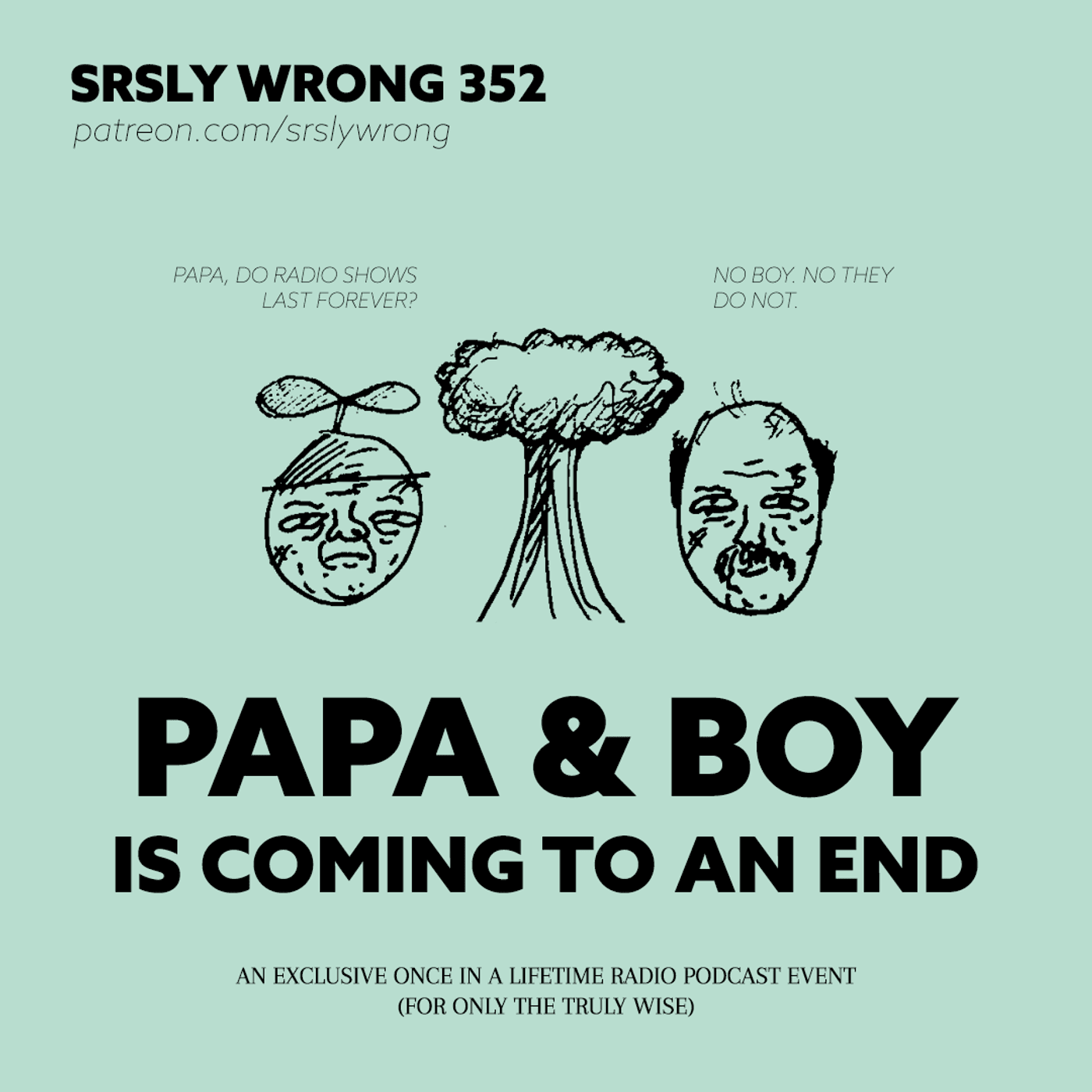 S12 Ep352: PAPA & BOY IS COMING TO AN END - Srsly Wrong cover